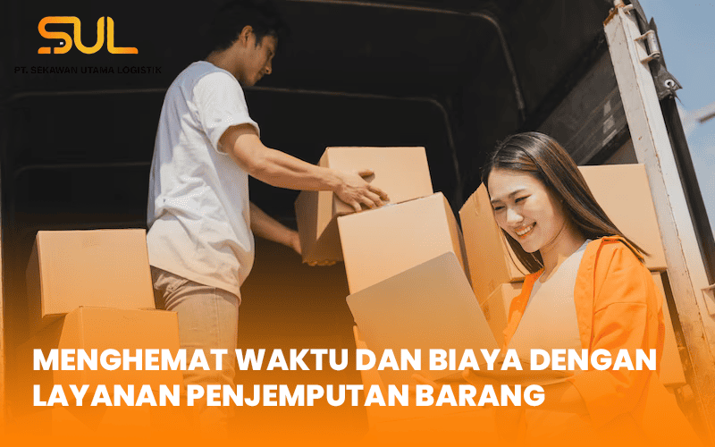 blog Menghemat Waktu dan Biaya dengan Layanan Penjemputan Barang