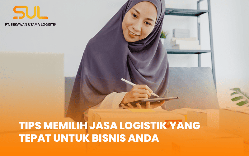 blog Tips Memilih Jasa Logistik yang Tepat untuk Bisnis Anda